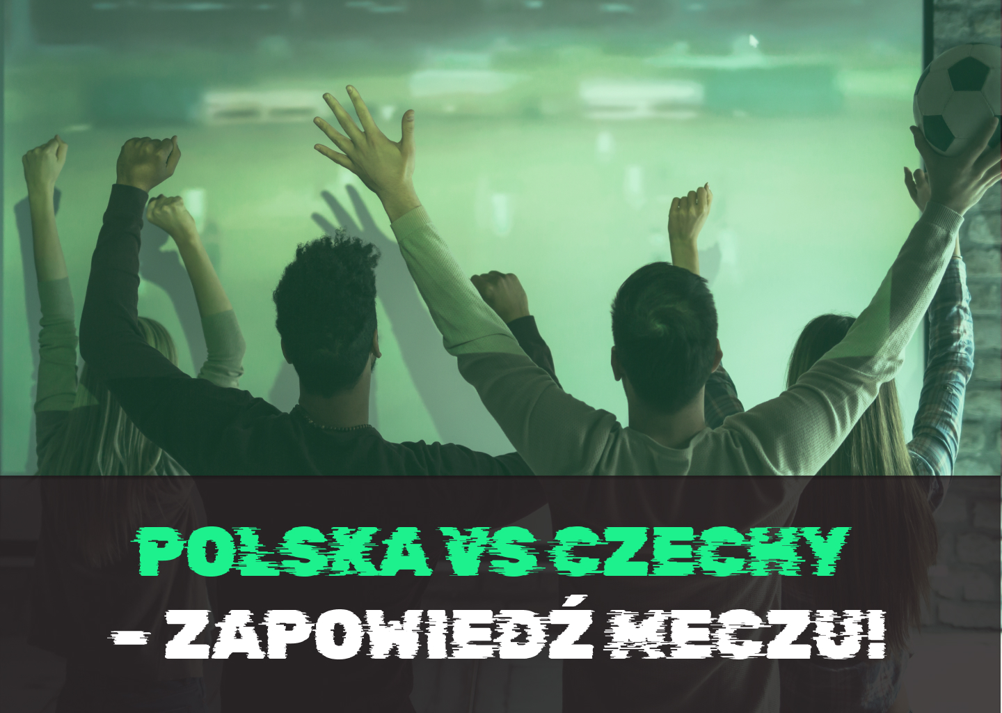 Polska vs Czechy – zapowiedź meczu!